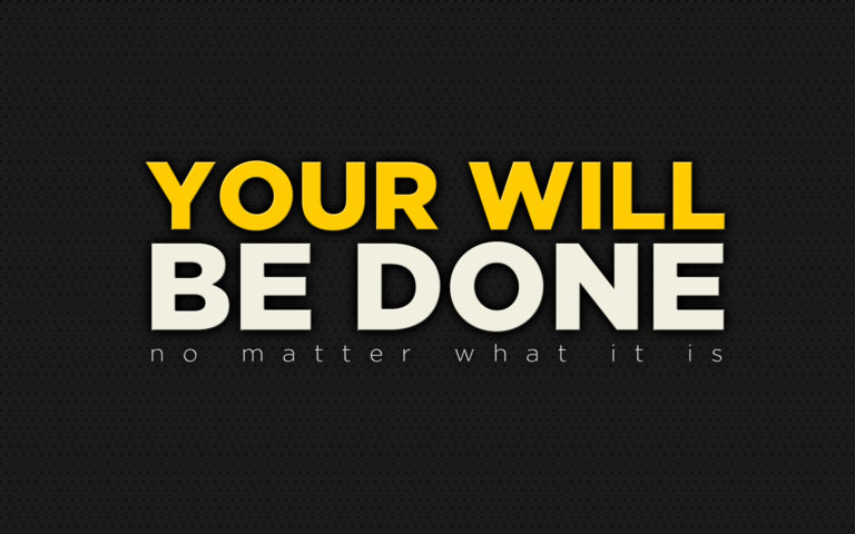 Your will be done, no matter what it is (Desktop Wallpaper)